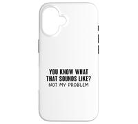 You Know What That Sounds Like Coque pour iPhone 16
