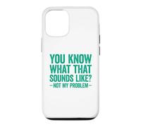 You Know What That Sounds Like Not My Problem Coque pour iPhone 12/12 Pro