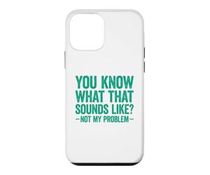 You Know What That Sounds Like Not My Problem Coque pour iPhone 12 Mini