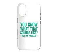 You Know What That Sounds Like Not My Problem Coque pour iPhone 17