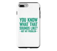 You Know What That Sounds Like Not My Problem Coque pour iPhone 7 Plus/8 Plus