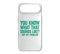 You Know What That Sounds Like Not My Problem Coque pour iPhone Air