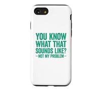 You Know What That Sounds Like Not My Problem Coque pour iPhone SE (2020) / 7/8