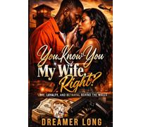You Know You My Wife, Right?: Love, Loyalty, and Betrayal Behind the Walls