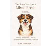 You Know You Own a Mixed Breed When…: A Funny, Sweet Love Letter to the World’s Most One-of-a-Kind Dog