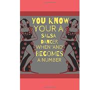 You Know Your A Salsa Dancer When 'and' Becomes A Number: The Perfect Notebook For Lovers Of Dancing Salsa