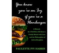 You Know You're an Ivy If You're a Hamburger: A Memoir & A Tell-Most-All About a Family Raised with Love and the Philosophies of Life & Discipline