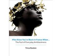 #You Know You're Black in France When: The Fact of Everyday Antiblackness