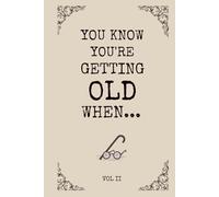You Know You're Getting Old When...Historically Funny Gag Gifts for Old People, Men & Women: Easy to Read Large Print Books for Senior Citizens to ... Enjoy Ageing, & Improve Memory (Vol II)