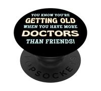 You Know You're Getting Old When More Doctors Than Friends PopSockets PopGrip Adhésif