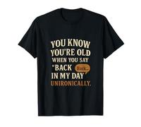 You Know You're Old When You Say Back In My Day T-Shirt