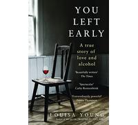 You Left Early: A True Story of Love and Alcohol