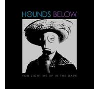 Hounds Below - You Light Me Up in The Dark [Import]