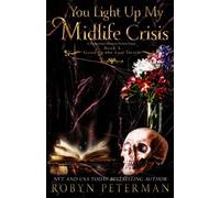 You Light Up My Midlife Crisis: A Paranormal Women's Fiction Novel: Good to the Last Death Book Five