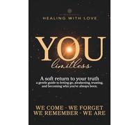 You - limitless: A soft return to your truth a gentle guide to letting go, awakening, trusting, and becoming who you’ve always been.