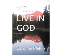 YOU LIVE IN GOD: Learning to Live From His Presence, Not From Fear