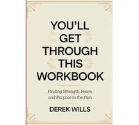 You' ll Get Through This Workbook: Finding Strength, Peace, and Purpose in the Pain