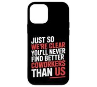 You’LL Never Find Better Coworkers Than This Team - Coque pour iPhone 12 Mini