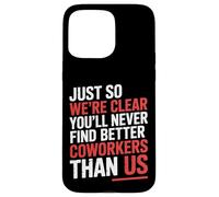 You’LL Never Find Better Coworkers Than This Team - Coque pour iPhone 15 Pro Max