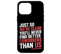 You’LL Never Find Better Coworkers Than This Team - Coque pour iPhone 16 Pro Max