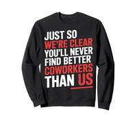You’LL Never Find Better Coworkers Than This Team - Sweatshirt