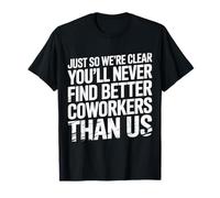 You’LL Never Find Better Coworkers Than This Team - T-Shirt