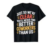 You’LL Never Find Better Coworkers Than This Team - T-Shirt