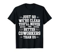You’LL Never Find Better Coworkers Than This Team |- T-Shirt