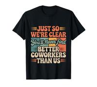 You’LL Never Find Better Coworkers Than This Team - T-Shirt