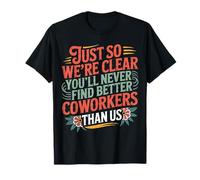 You’LL Never Find Better Coworkers Than This Team - T-Shirt