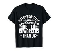 You’LL Never Find Better Coworkers Than This Team - T-Shirt
