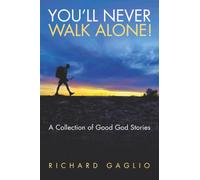 YOU’LL NEVER WALK ALONE!: A Collection of Good God Stories