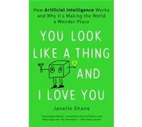 You Look Like a Thing and I Love You How Artificial Intelligence Works and Why Its Making the World a Weirder Place - Janelle Shane - Voracious - Livre en Janelle ShaneJanelle Shane (Auteur)
