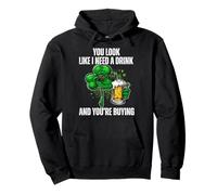 You Look Like I Need A Drink You're Buying St Patrick Day Sweat à Capuche