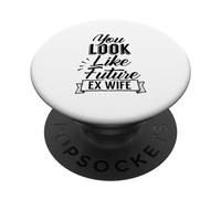 You Look Like My Future Ex Wife Divorce Mari Divorcé PopSockets PopGrip Adhésif