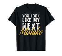 You Look Like My Next Mistake Flirt Pickup Hookup Line T-Shirt