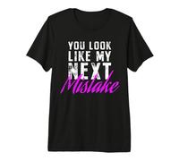 You Look Like My Next Mistake Flirt Pickup Hookup Line T-Shirt Haut de Gamme