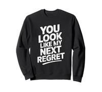 You Look Like My Next Regret Rencontres sarcastiques drôles Sweatshirt