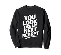 You Look Like My Next Regret Rencontres sarcastiques drôles Sweatshirt