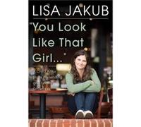 You Look Like That Girl by Lisa Jakub Lisa Jakub (Auteur)