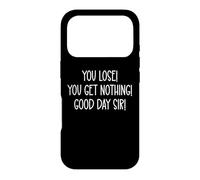 You Lose You Get Nothing Good a Day,Sir You Lost Loser Team Coque pour iPhone 17 Pro
