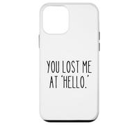 You Lost Me at 'Hello' Funny Sarcastic Saying Humour Coque pour iPhone 12 Mini
