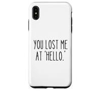 You Lost Me at 'Hello' Funny Sarcastic Saying Humour Coque pour iPhone XS Max