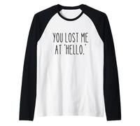 You Lost Me at 'Hello' Funny Sarcastic Saying Humour Manche Raglan