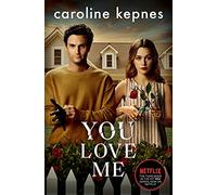 You Love Me: The highly anticipated sequel to You and Hidden Bodies (YOU series Book 3)