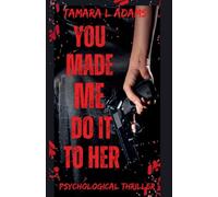 You Made Me Do It To Her: A Psychological Thriller