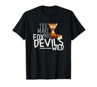 You Make Me Fox Devils Wild Fox Humour T-Shirt