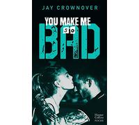 You Make Me so Bad: Après la série New Adult Marked Men et BAD