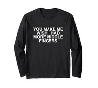 You Make Me Wish I Had More Middle Fingers UnHingers Adulte Manche Longue