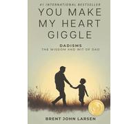 You Make My Heart Giggle: Dadisms, The Wisdom and Wit of Dad